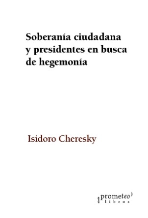 142143-SOBERANIA-CIUDADANA-Y-PRESIDENTES-EN-BUSCA-DE-HEGEMONIA-9789875749856