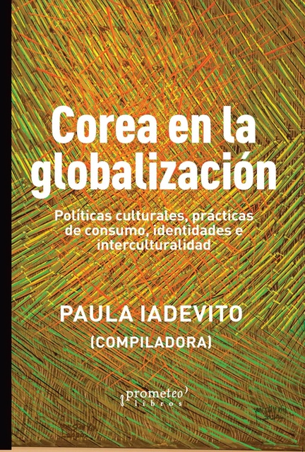 145074-COREA-EN-LA-GLOBALIZACION-POLITICAS-CULTURALES-PRACTICAS-DE-CONSUMO-IDENTIDADES-E-INTERCULTURALID-9789878163703