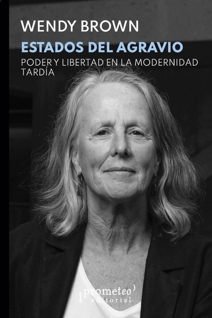 145146-ESTADOS-DEL-AGRAVIO-PODER-Y-LIBERTAD-EN-LA-MODERNIDAD-TARDIA-9789878267722