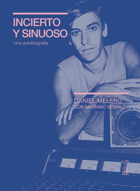 134857-INCIERTO-Y-SINUOSO-DANIEL-MELERO-UNA-AUTOBIOGRAFIA-9789878272214
