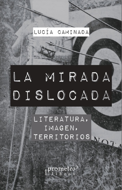 142060-MIRADA-DISLOCADA-LITERATURA-IMAGEN-TERRITORIOS-LA-9789878331539