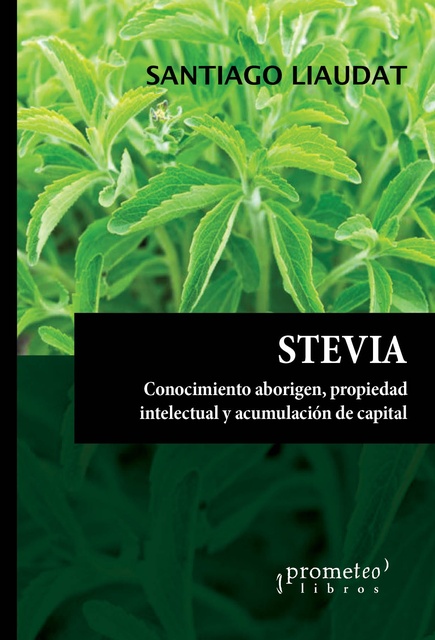 142147-PROPIEDAD-INTELECTUAL-Y-ACUMULACION-DE-CAPITAL-STEVIA-CONOCIMIENTO-ABORIGEN-9789878451107