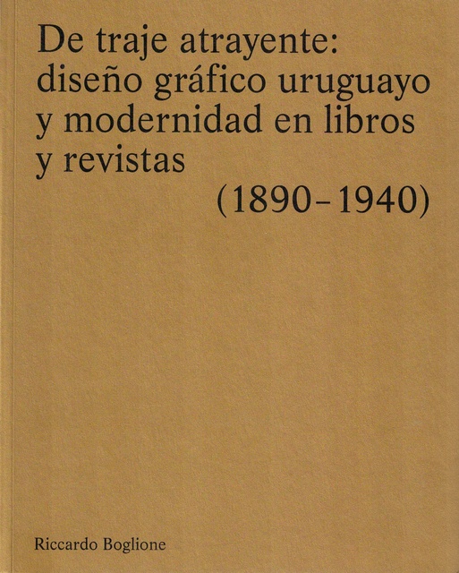 136582-DE-TRAJE-ATRAYENTE-DISENO-GRAFICO-URUGUAYO-Y-MODERNIDAD-EN-LIBROS-Y-REVISTAS-9789915425412